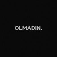 olmadın