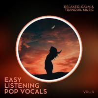 Easy Listening Pop Vocals: Relaxed, Calm & Tranquil Music, Vol. 03