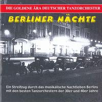 GOLDEN ERA OF THE GERMAN DANCE ORCHESTRA (THE) - Berliner Nachte, Vol. 1