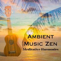 Ambient Music Zen: Meditative Harmonies