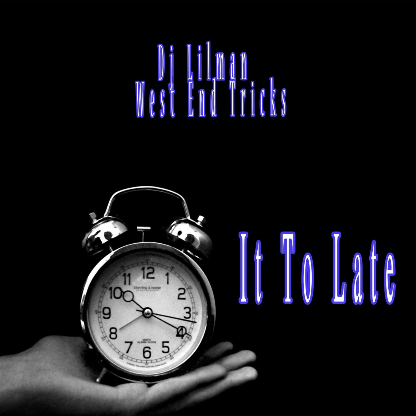It to Late (feat. West End Tricks)