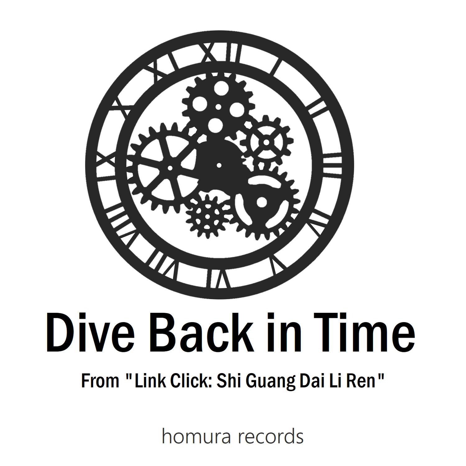 Dive Back in Time (From "Link Click Shi Guang Dai Li Ren") Homura