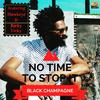 Black Champagne - No Time to Stop It