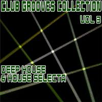 Club Grooves Collection, Vol. 3 (Deep House & House Selecta)