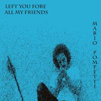 Left You Fore All My Friends