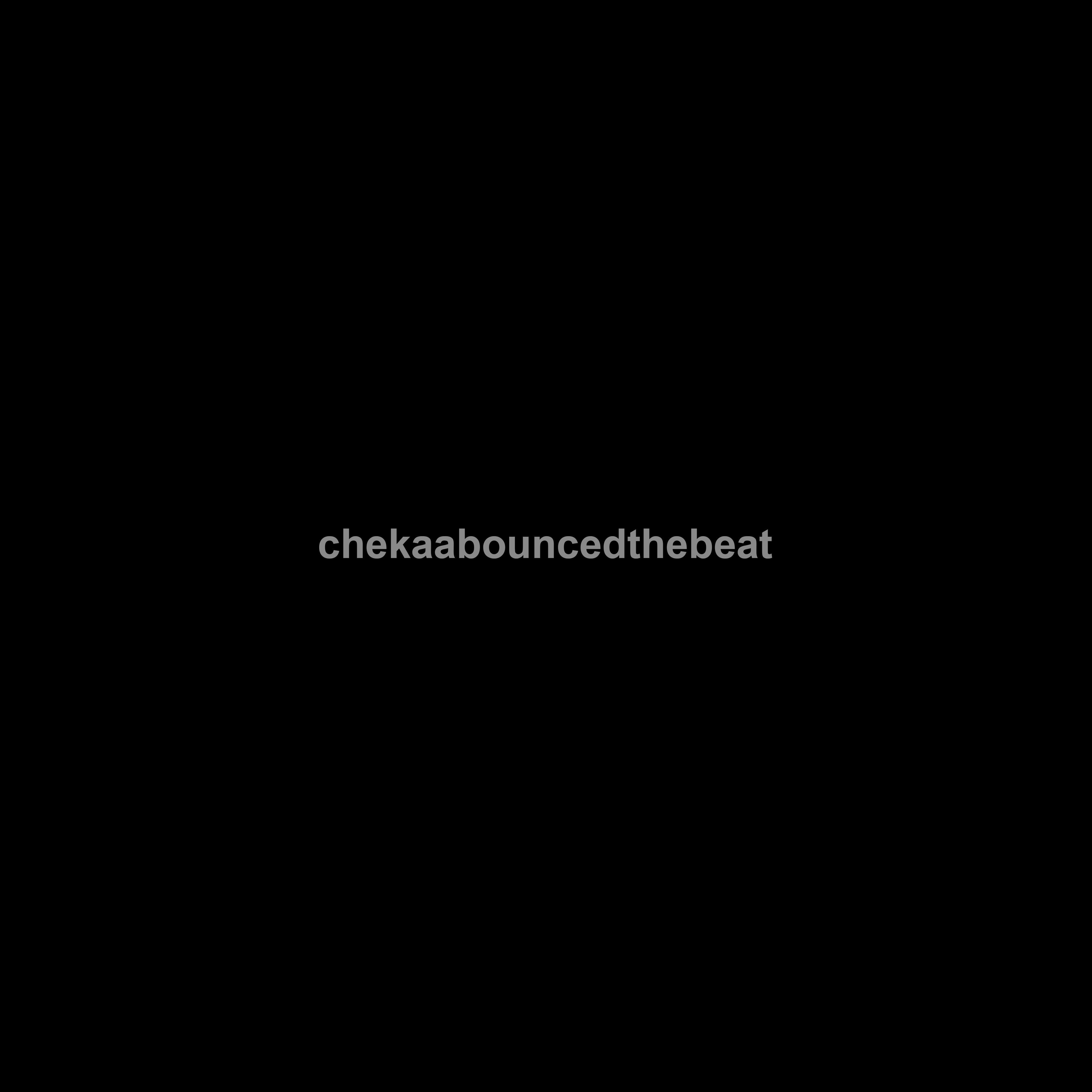 chekaabouncedthebeat