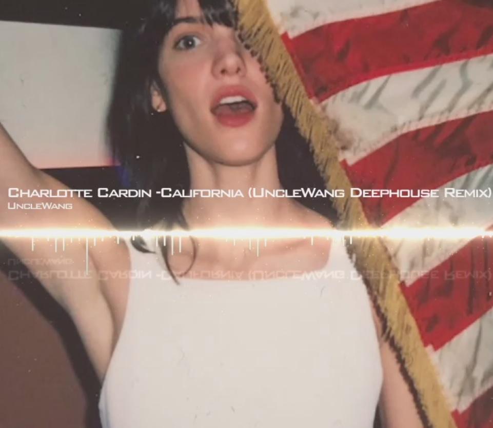 Charlotte Cardin-California （UncleWang deephouse remix）（UncleWang Remix）