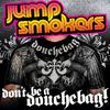 Jump Smokers - Don't Be A Douchebag