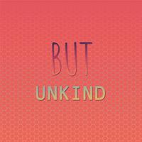 But Unkind