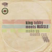 King Tubby Meets Hassle Make Ya Mouth Run