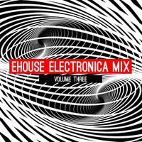 Ehouse: Electronica Mix, Vol. 3