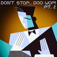 Don't Stop... Doo Wop!, Pt. 2