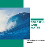 Colorful Rain Water - Ocean Waves Music for Inner Harmony