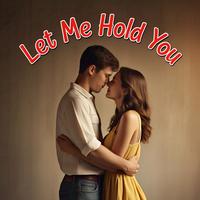 Let Me Hold You