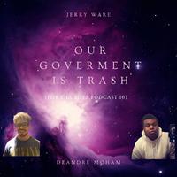 Our Government Is Trash (For Tha Boyz Podcast 16)