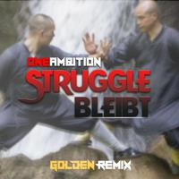 Struggle bleibt (Golden Remix)