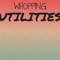 Whopping Utilities