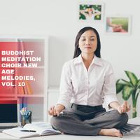 Buddhist Meditation Choir New Age Melodies, Vol. 10