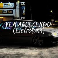 VEM AQUECENDO (ELETROFUNK)