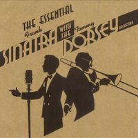 The Essential Frank Sinatra with the Tommy Dorsey Orchestra