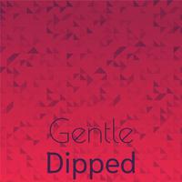 Gentle Dipped