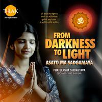 Asato Ma Sadgamaya From Darkness To Light