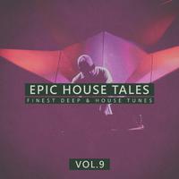 Epic House Tales, Vol. 9 (Finest Deep & House Tunes)