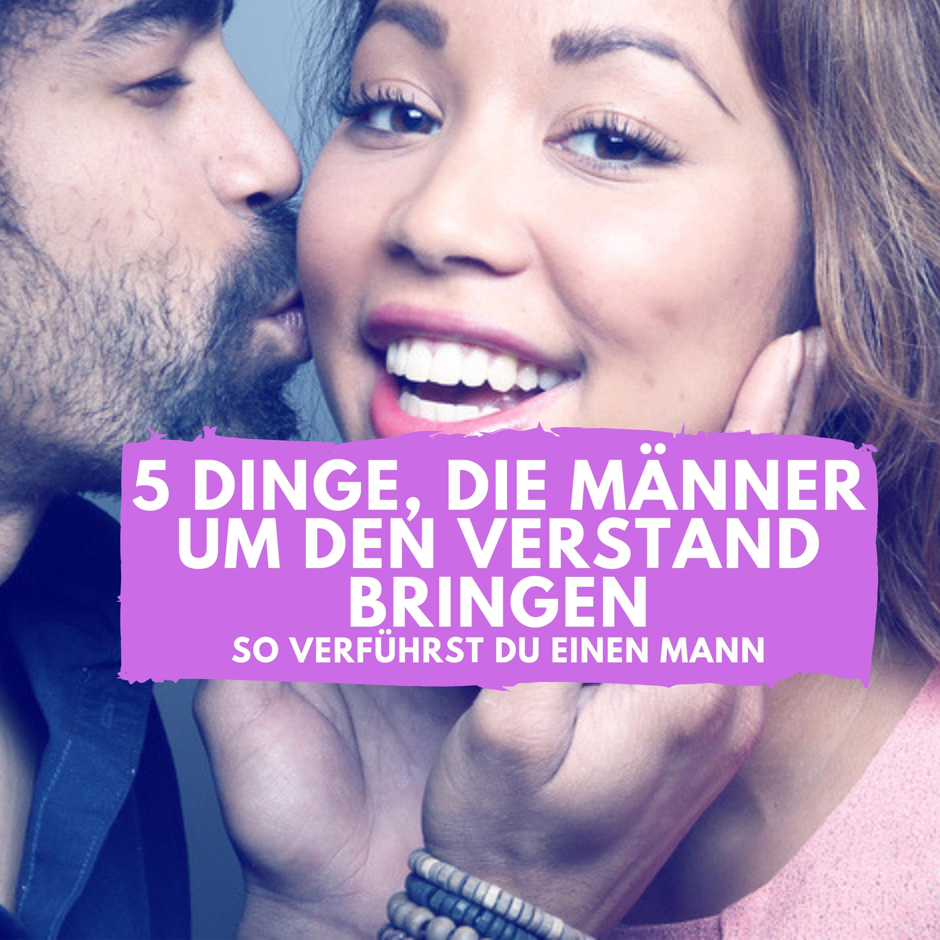5 Dinge, die Männer um den Verstand bringen (So verführst Du einen Mann)