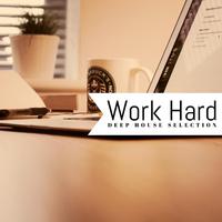 Work Hard! (Deep House Selection)