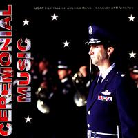 UNITED STATES AIR FORCE HERITAGE OF AMERICA BAND: Ceremonial Music