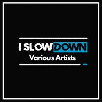 I Slow Down