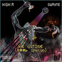 We Outside (Fxxk shii up) (feat. Gwayne)
