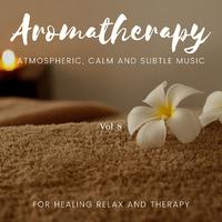 Aromatherapy - Atmospheric, Calm And Subtle Music For Healing Relax And Therapy, Vol. 8