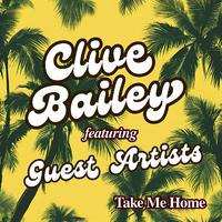 Take Me Home: Clive Bailey featuring Guest Artists