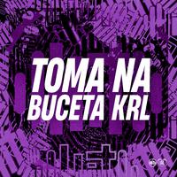 Toma na Buceta Krl