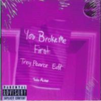 You broke me first