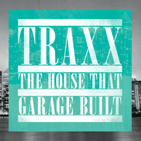 TRAXX The House That Garage Built (Unmixed Dj Version)