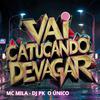 DJ PK O Único - Vai Catucando Devagar