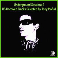 Underground Sessions 2 (15 Unmixed Tracks Selected by Tony Mafia)