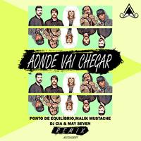 Aonde Vai Chegar (Malik Mustache, DJ CIA, May Seven Remix)