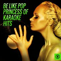 Be Like Pop Princess of Karaoke Hits