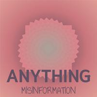 Anything Misinformation