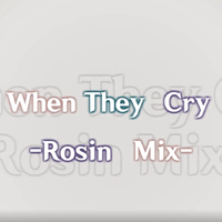 When They Cry-Rosin Mix-