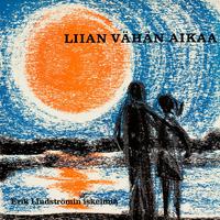 Liian vähän aikaa - Erik Lindströmin iskelmiä