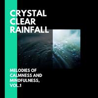 Crystal Clear Rainfall - Melodies of Calmness and Mindfulness, Vol.1