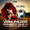 Mc Nick - Vem Fazer Comigo Oque o Flamengo Fez Com o Vasco