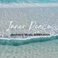 Inner Peace: Ambient Music Meditation