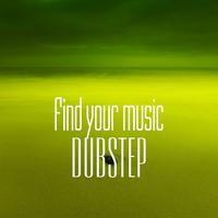 Find Your Music. Dubstep