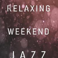 Relaxing Weekend Jazz