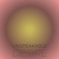 Unspeakable Desire